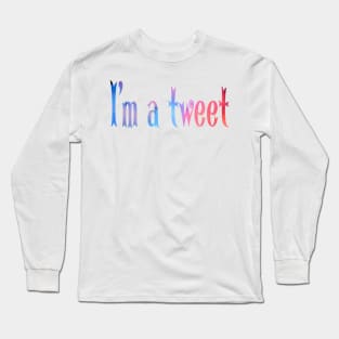 I'm a tweet Long Sleeve T-Shirt